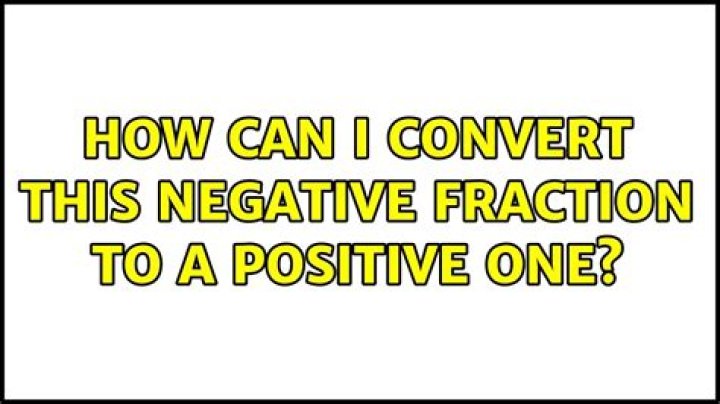 How can I convert this negative fraction to a positive one?