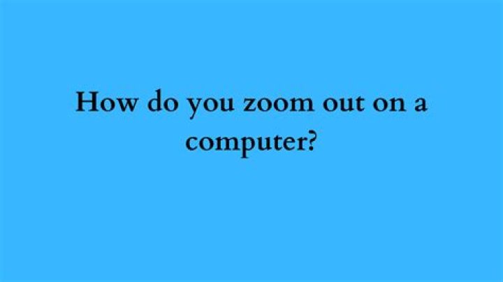 How do you zoom out?