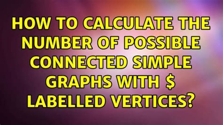 How to calculate the number of possible connected simple graphs with $n$ labelled vertices